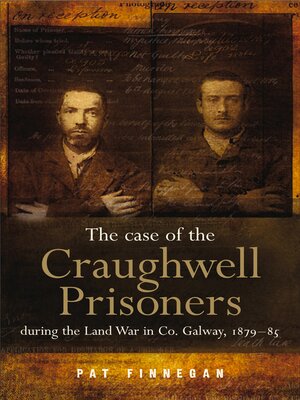 cover image of The Case of the Craughwell Prisoners during the Land War in Co. Galway, 1879-85